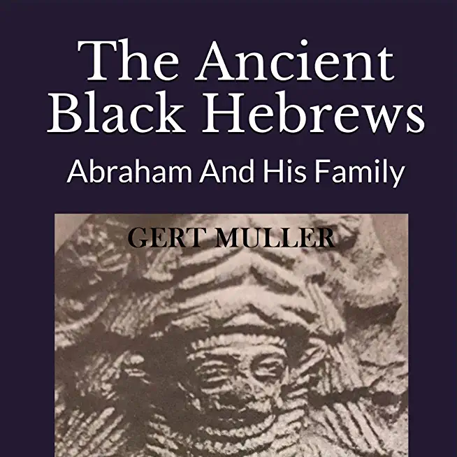 Ancient Black Hebrews: Abraham And His Family Hardcover