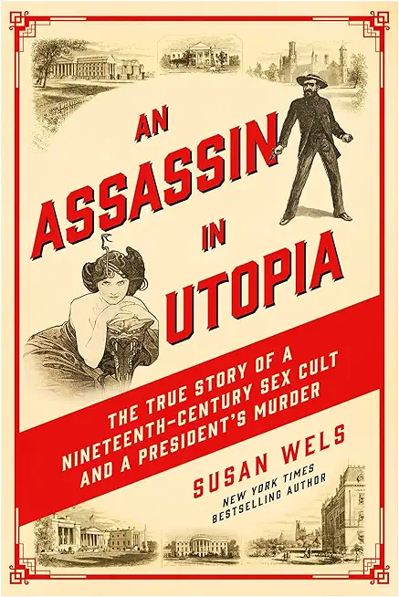 An Assassin in Utopia: The True Story of a Nineteenth-Century Sex Cult and a President's Murder