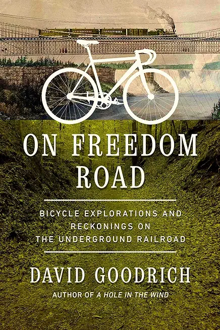 On Freedom Road: Bicycle Explorations and Reckonings on the Underground Railroad