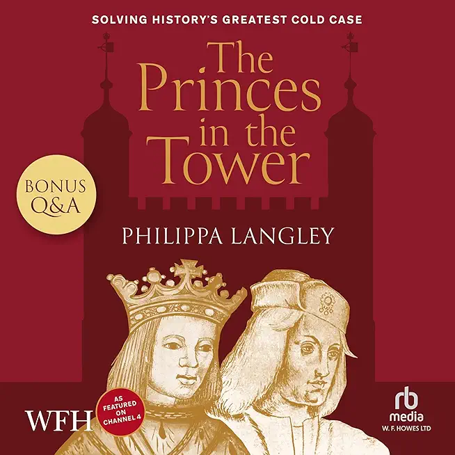 The Princes in the Tower: Solving History's Greatest Cold Case