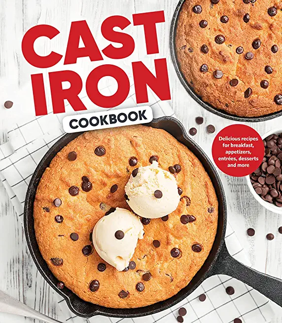 Cast Iron Cookbook: Delicious Recipes for Breakfast, Appetizers, EntrÃ©es, Desserts and More