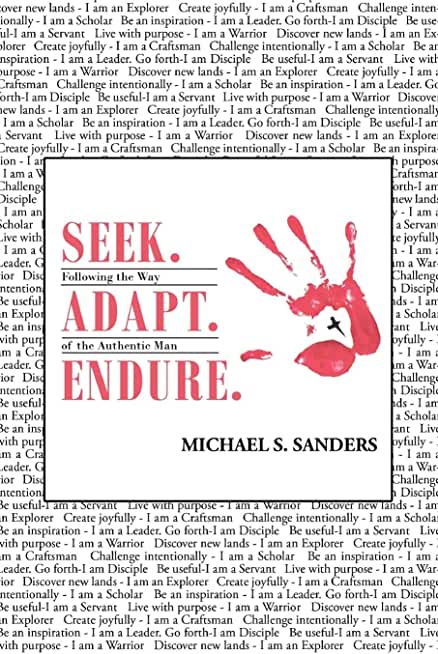 Seek. Adapt. Endure.: Following the Way of The World's Most Authentic Man