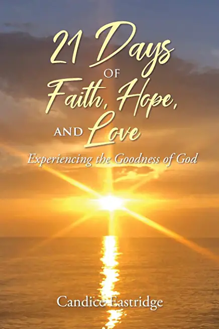 21 Days of Faith, Hope, and Love: Experiencing the Goodness of God