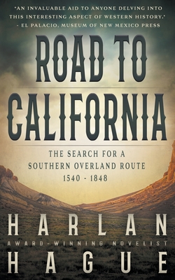 Road to California: The Search for a Southern Overland Route, 1540 - 1848