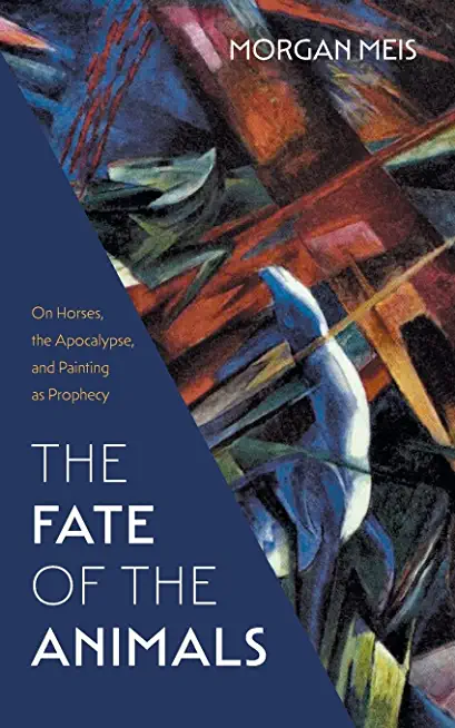 Fate of the Animals: On Horses, the Apocalypse, and Painting as Prophecy