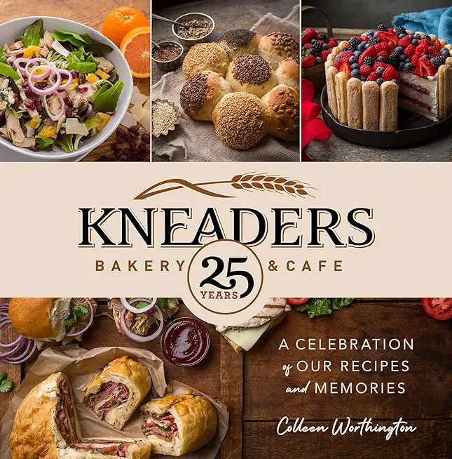 Kneaders Bakery & Cafe: A Celebration of Our Recipes and Memories