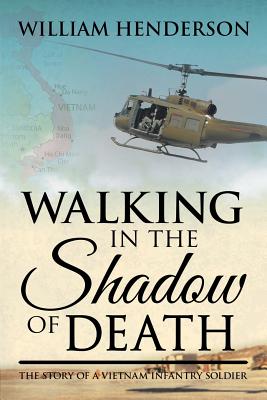 Walking in the Shadow of Death: The Story of a Vietnam Infantry Soldier