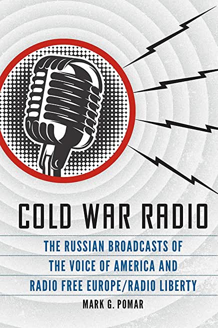 Cold War Radio: The Russian Broadcasts of the Voice of America and Radio Free Europe/Radio Liberty
