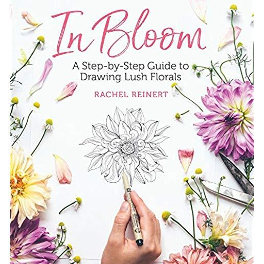 In Bloom: A Step-By-Step Guide to Drawing Lush Florals