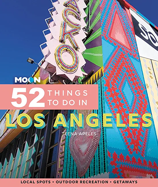 Moon 52 Things to Do in Los Angeles: Local Spots, Outdoor Recreation, Getaways