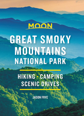 Moon Great Smoky Mountains National Park: Hike, Camp, Scenic Drives