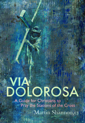 Via Dolorosa: A Guide for Christians to Pray the Stations of the Cross