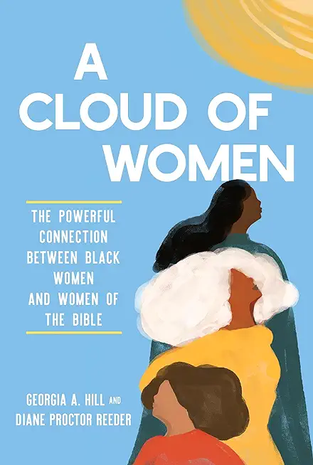 A Cloud of Women: The Powerful Connection Between Black Women and Women of the Bible