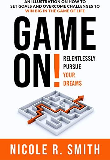 Game On!: Relentlessly Pursue Your Dreams
