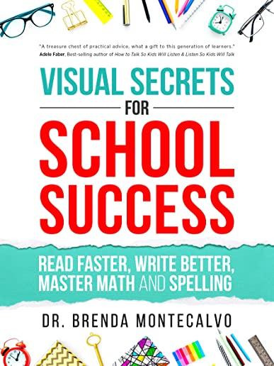 Visual Secrets for School Success: Read Faster, Write Better, Master Math and Spelling