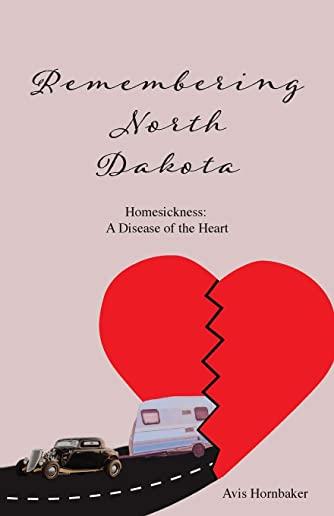 Remembering North Dakota: Homesickness, A Disease of the Heart