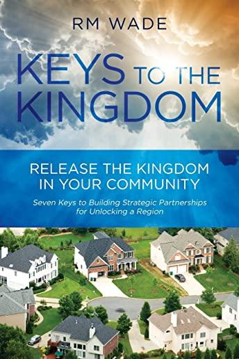 Keys to the Kingdom: Release the Kingdom in Your Community