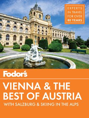 Fodor's Vienna and the Best of Austria: With Salzburg & Skiing in the Alps