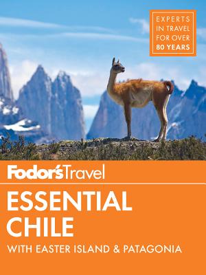Fodor's Essential Chile: With Easter Island & Patagonia