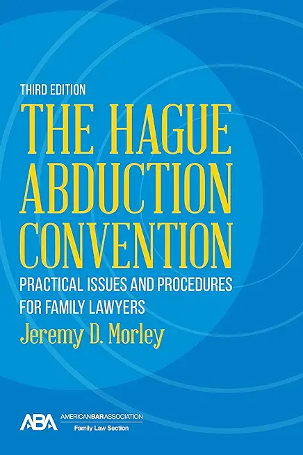 The Hague Abduction Convention: Practical Issues and Procedures for Family Lawyers