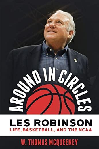 Around in Circles: Les Robinson: Life, Basketball, and the NCAA