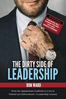 The Dirty Side of Leadership: From the Appalachian Coalfields to a rise in Federal Law Enforcement: A Leadership Journey