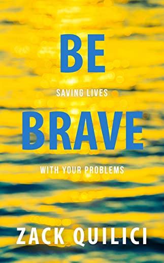 Be Brave: Saving Lives with Your Problems