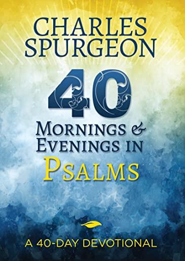 40 Mornings and Evenings in Psalms: A 40-Day Devotional