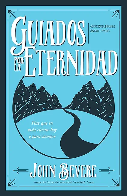 Guiados Por La Eternidad: Haz Que Tu Vida Cuente Hoy Y Para Siempre (Spanish Language Edition, Driven by Eternity (Spanish))