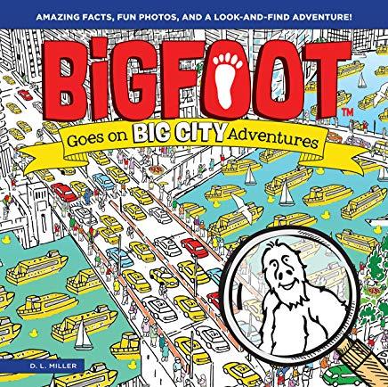 Bigfoot Goes on Big City Adventures: Amazing Facts, Fun Photos, and a Look-And-Find Adventure!