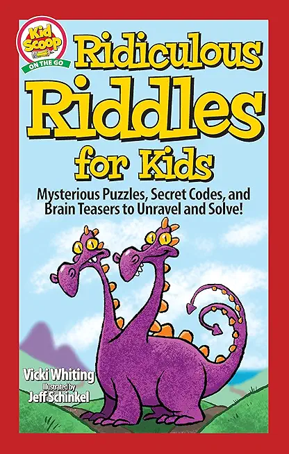 Ridiculous Riddles for Kids: Mysterious Puzzles, Secret Codes, and Brain Teasers to Unravel and Solve!