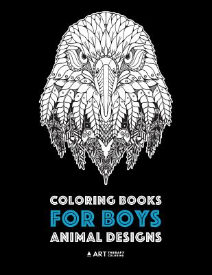 Coloring Books for Boys: Animal Designs: Detailed Animal Drawings for Older Boys & Teenagers; Zendoodle Wolves, Lions, Monkeys, Eagles, Scorpio