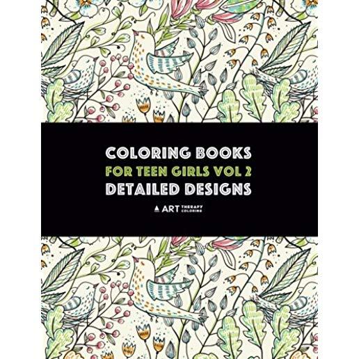 Coloring Books For Teen Girls Vol 2: Detailed Designs: Advanced Designs For Older Girls & Teenagers; Zendoodle Birds, Peacocks, Owls, Rabbits, Butterf
