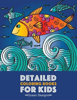 Detailed Coloring Books For Kids: Ocean Designs: Advanced Coloring Pages for Tweens, Older Kids, Boys & Girls, Designs & Patterns of Underwater Ocean