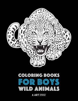 Coloring Books For Boys: Wild Animals: Advanced Coloring Pages for Teenagers, Tweens, Older Kids & Boys, Zendoodle Animal Designs, Lions, Tiger