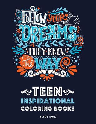 Teen Inspirational Coloring Books: Positive Inspiration for Teenagers, Tweens, Older Kids, Boys, & Girls, Creative Art Pages, Art Therapy & Meditation