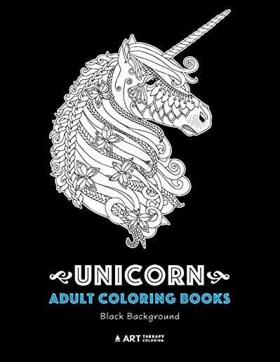 Unicorn Adult Coloring Books: Black Background: Majestic Unicorn Colouring Pages for Grown-ups, Women, Teenagers, Boys, Girls of All Ages, Unicorn a