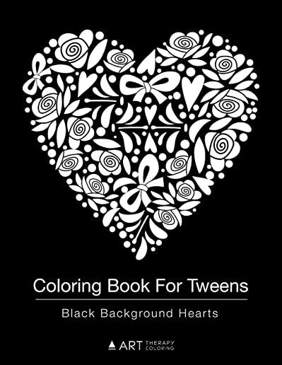 Coloring Book For Tweens: Black Background Hearts: Colouring Book for Teenagers, Young Adults, Boys, Girls, Ages 9-12, 13-16, Cute Arts & Craft