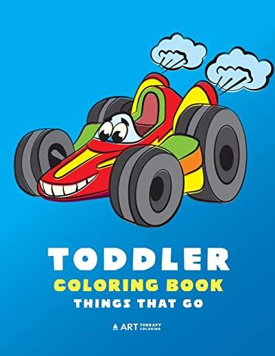 Toddler Coloring Book: Things That Go: 100 Coloring Pages of Trucks, Cars, Trains, Tractors, Planes & More; Kids, Toddlers & Baby Ages 1-3, 2