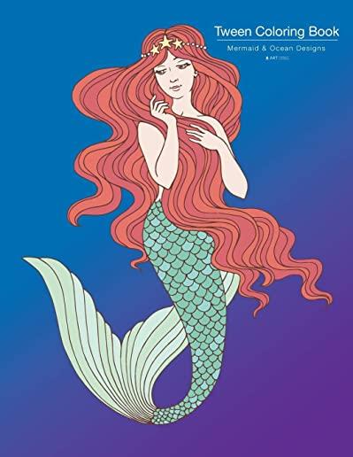 Tween Coloring Book: Mermaid & Ocean Designs: Colouring Book for Teenagers, Young Adults, Boys, Girls, Ages 9-12, 13-16, Cute Arts & Craft
