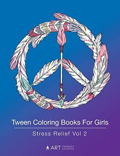 Tween Coloring Books For Girls: Stress Relief Vol 2: Colouring Book for Teenagers, Young Adults, Boys, Girls, Ages 9-12, 13-16, Arts & Craft Gift, Det