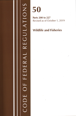 Code of Federal Regulations, Title 50 Wildlife and Fisheries 200-227, Revised as of October 1, 2019