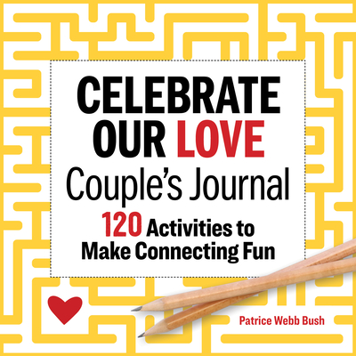 Celebrate Our Love Couples Journal: 120 Activities to Make Connecting Fun