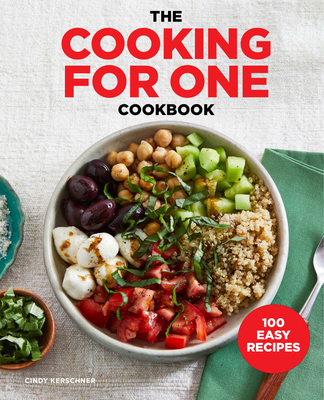 The Cooking for One Cookbook: 100 Easy Recipes