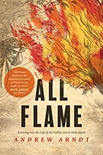 All Flame: Entering Into the Life of the Father, Son, and Holy Spirit