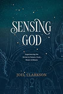 Sensing God: Experiencing the Divine in Nature, Food, Music, and Beauty