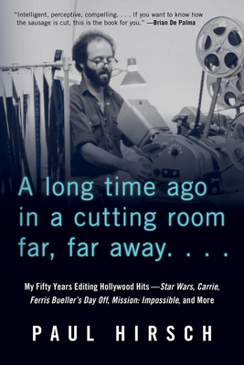 A Long Time Ago in a Cutting Room Far, Far Away: My Fifty Years Editing Hollywood Hits--Star Wars, Carrie, Ferris Bueller's Day Off, Mission: Impossib