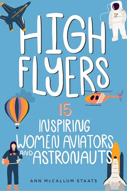 High Flyers: 15 Inspiring Women Aviators and Astronautsvolume 6