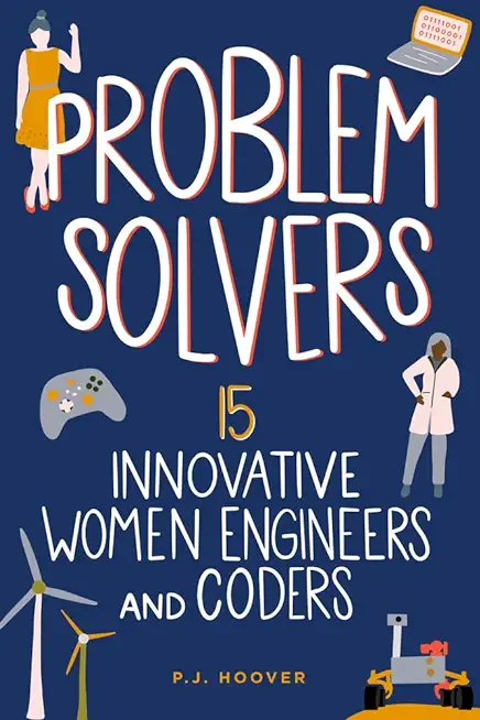 Problem Solvers: 15 Innovative Women Engineers and Coders Volume 7