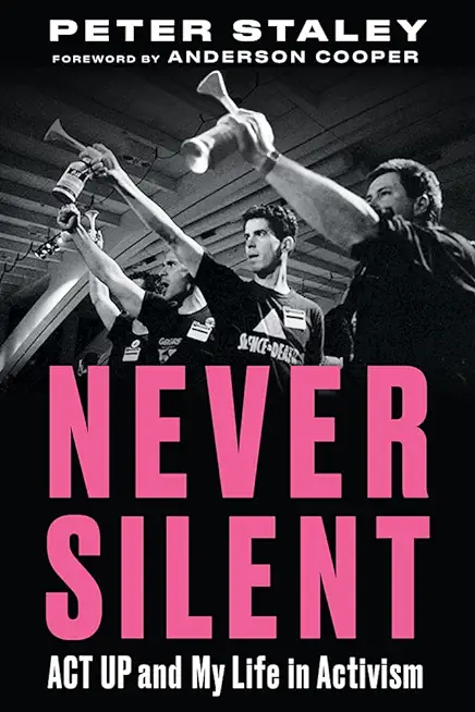 Never Silent: ACT Up and My Life in Activism